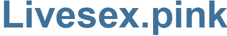 Livesex.pink - Livesex Website